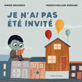 Cover Image for Je n'Ai Pas Été Invité -- Simon Boulerice, Hardcover