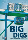 Cover Image for Big Digs: Amazing Underground Constructions -- Kiko Sanchez, Hardcover