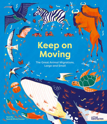 Cover Image for Keep on Moving: The Great Animal Migrations Large and Small -- Little Gestalten, Hardcover