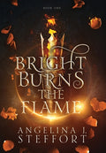 Cover Image for Bright Burns the Flame -- Angelina J. Steffort, Hardcover