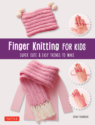 Cover Image for Finger Knitting for Kids: Super Cute & Easy Things to Make -- Eriko Teranishi, Paperback