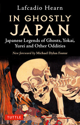 Cover Image for In Ghostly Japan: Japanese Legends of Ghosts, Yokai, Yurei and Other Oddities -- Lafcadio Hearn, Paperback