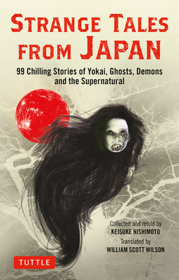 Cover Image for Strange Tales from Japan: 99 Chilling Stories of Yokai, Ghosts, Demons and the Supernatural -- Keisuke Nishimoto, Paperback