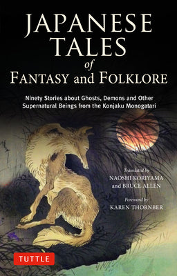 Cover Image for Japanese Tales of Fantasy and Folklore: Ninety Stories about Ghosts, Demons and Other Supernatural Beings from the Konjaku Monogatari -- Naoshi Koriyama, Hardcover