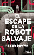 Cover Image for El Escape de la Robot Salvaje / The Wild Robot Escapes -- Peter Brown, Paperback