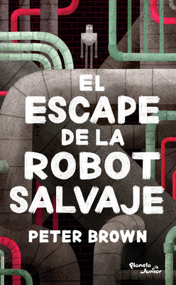 Cover Image for El Escape de la Robot Salvaje / The Wild Robot Escapes -- Peter Brown, Paperback