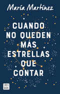 Cover Image for Cuando No Queden Más Estrellas Que Contar / When There Aren't Any Stars Left to Count (a Novel) -- María Martínez, Paperback