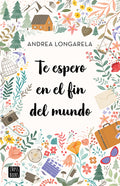 Cover Image for Te Espero En El Fin del Mundo -- Andrea Longarela, Paperback