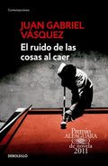 Cover Image for El Ruido de Las Cosas Al Caer / The Sound of Things Falling = The Sound of Things Falling -- Juan Gabriel Vásquez, Paperback