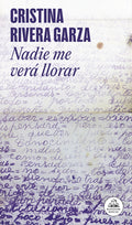 Cover Image for Nadie Me Verá Llorar / No One Will See Me Cry -- Cristina Rivera Garza, Paperback