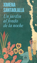 Cover Image for Un Jardín Al Fondo de la Noche / A Garden in the Depths of Night -- Ximena Santaolalla, Paperback
