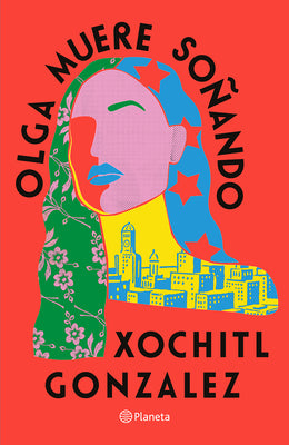 Cover Image for Olga Muere Soñando (Novela) / Olga Dies Dreaming (a Novel) -- Xochitl Gonzalez, Paperback