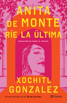 Cover Image for Anita de Monte Ríe La Última (Novela) / Anita de Monte Laughs Last (a Novel) -- Xochitl Gonzalez, Paperback
