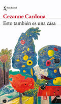 Cover Image for Esto También Es Una Casa (Novela) / This Is Also a Home (a Novel) -- Cezanne Cardona, Paperback