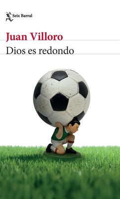Cover Image for Dios Es Redondo (Crónica Y Ensayo) / God Is Round (Chronicles and Essays) -- Juan Villoro, Paperback