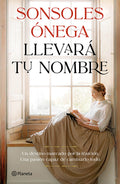 Cover Image for Llevará Tu Nombre: Novela / It Will Bear Your Name: A Novel -- Sonsoles Ónega, Paperback