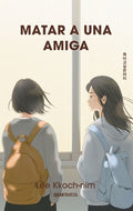 Cover Image for Matar a Una Amiga / The Girl I Want to Kill -- Lee Kkoch-Nim, Paperback