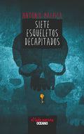 Cover Image for Siete Esqueletos Decapitados -- Antonio Malpica, Paperback