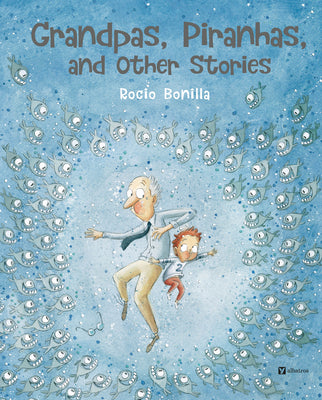 Cover Image for Grandpas, Piranhas, and Other Stories -- Rocio Bonilla, Hardcover