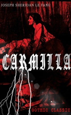Cover Image for Carmilla (Gothic Classic): Featuring First Female Vampire - Mysterious and Compelling Tale That Influenced Bram Stoker's Dracula -- Joseph Sheridan Le Fanu, Paperback