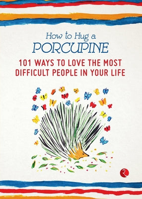 Cover Image for How to Hug a Porcupine: 101 Ways to Love the Most Difficult People in Your Life -- Debbie Joffe, Paperback