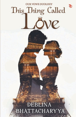 Cover Image for This Thing Called Love -- Deblina Bhattacharyya, Paperback