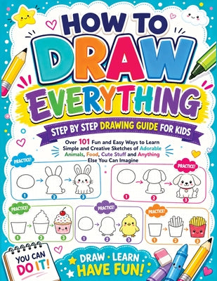 Cover Image for How to Draw Everything: Step by Step Drawing Guide for Kids - Over 101 Fun and Easy Ways to Learn Simple and Creative Sketches of Adorable Animals, Fo -- Childlike Mischievous, Paperback