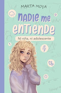 Cover Image for Nadie me entiende: Ni niña, ni adolescente -- Marta Moya, Paperback