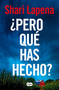 Cover Image for ¿Pero Qué Has Hecho?/ What Have You Done? -- Shari Lapena, Paperback