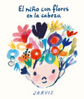 Cover Image for El Niño Con Flores En La Cabeza -- Jarvis, Hardcover