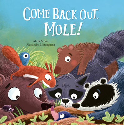 Cover Image for Come Back Out, Mole! -- Alicia Acosta, Hardcover