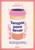 Cover Image for Terapia Para Llevar: 100 Herramientas Psicológicas Para Llevar Mejor Tu Día a Día / Therapy to Go -- Ana Pérez, Paperback
