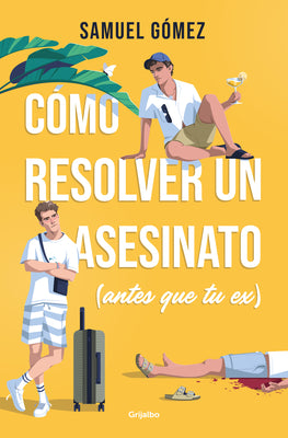 Cover Image for Cómo Resolver Un Asesinato (Antes Que Tu Ex) / How to Solve a Murder (Before Your Ex Does) -- Samuel Gómez, Paperback