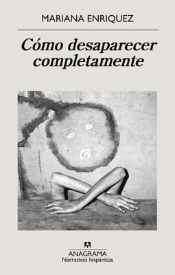 Cover Image for Cómo Desaparecer Completamente -- Mariana Enriquez, Paperback