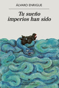 Cover Image for Tu Sueño Imperios Han Sido -- Alvaro Enrigue, Paperback