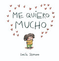 Cover Image for Me Quiero Mucho / I Love Myself a Lot -- Lucía Serrano, Hardcover