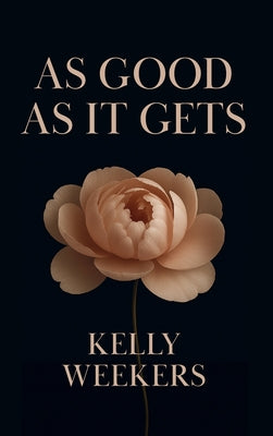 Cover Image for As Good As It Gets: What if the person who makes you lose it all is the one who makes you find yourself? -- Kelly Weekers, Paperback