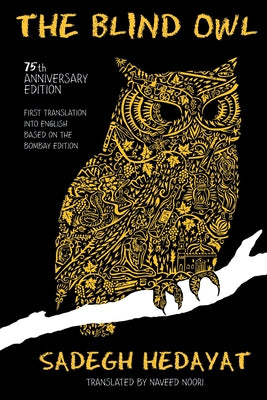 Cover Image for The Blind Owl (Authorized by The Sadegh Hedayat Foundation - First Translation into English Based on the Bombay Edition) -- Sadegh Hedayat, Paperback