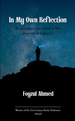 Cover Image for In My Own Reflection In retrospect and now, a life journey at a glance -- Foyzul Ahmed, Paperback