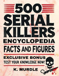 Cover Image for White Elephant Gifts for Adult: 500 Serial Killers Encyclopedia Facts and Figures -- K. Murdle, Paperback