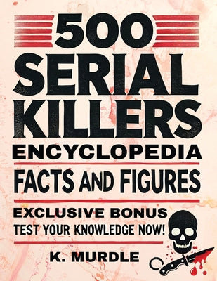 Cover Image for White Elephant Gifts for Adult: 500 Serial Killers Encyclopedia Facts and Figures -- K. Murdle, Paperback