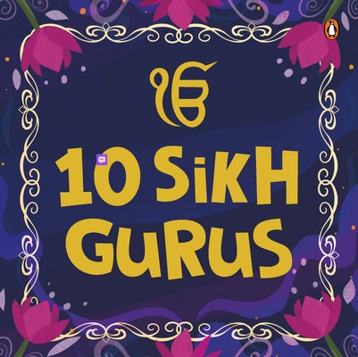 Cover Image for 10 Sikh Gurus: Enlightening Tales of Ten Sikh Gurus for Kids a Beautifully Illustrated Board Book Ages 3+ [Penguin Early Learning Series] -- Penguin Books, Board Books