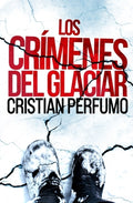 Cover Image for Los crímenes del glaciar -- Cristian Perfumo, Paperback