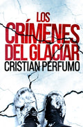 Cover Image for Los crímenes del glaciar -- Cristian Perfumo, Paperback
