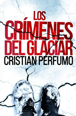 Cover Image for Los crímenes del glaciar -- Cristian Perfumo, Paperback