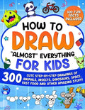 Cover Image for How to Draw "Almost" Everything for Kids: 300 Cute Step-By-Step Drawings of Animals, Insects, Dinosaurs, Space, Fastfood and Other Amazing Stuff! -- Special Art, Paperback