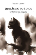 Cover Image for Quizás No Soy Dios: Crónicas de un gato -- Sofia Sánchez Moreiro, Paperback