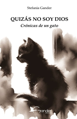 Cover Image for Quizás No Soy Dios: Crónicas de un gato -- Sofia Sánchez Moreiro, Paperback