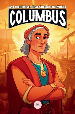 Cover Image for Christopher Columbus and the Journey That Changed the World: An Epic Adventure for Kids About the Discovery of America -- Samuel John, Paperback
