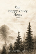 Cover Image for Our Happy Valley Home -- Susannah B. Lewis, Paperback